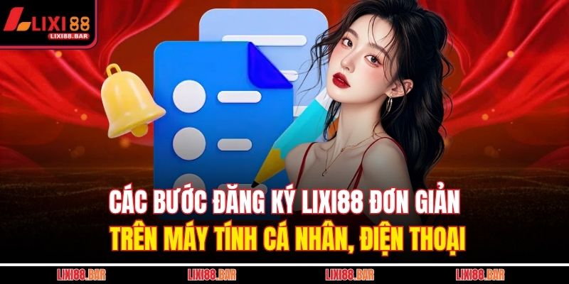 Các bước đăng ký LIXI88 đơn giản trên máy tính cá nhân, điện thoại