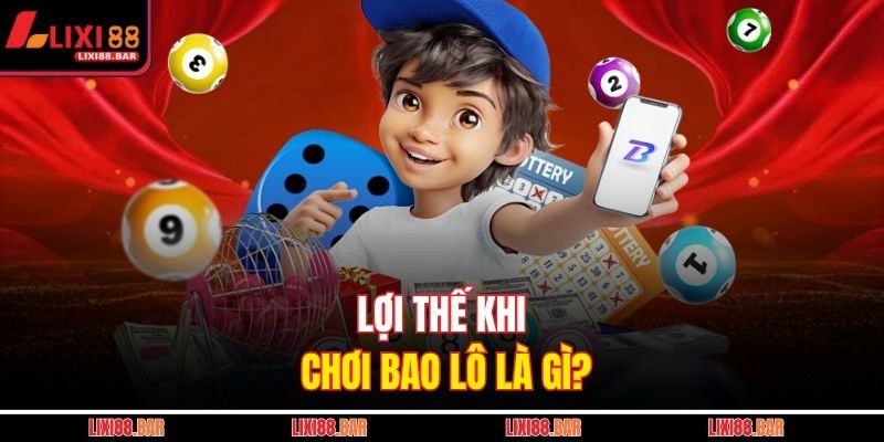 Lợi thế khi chơi bao lô là gì?