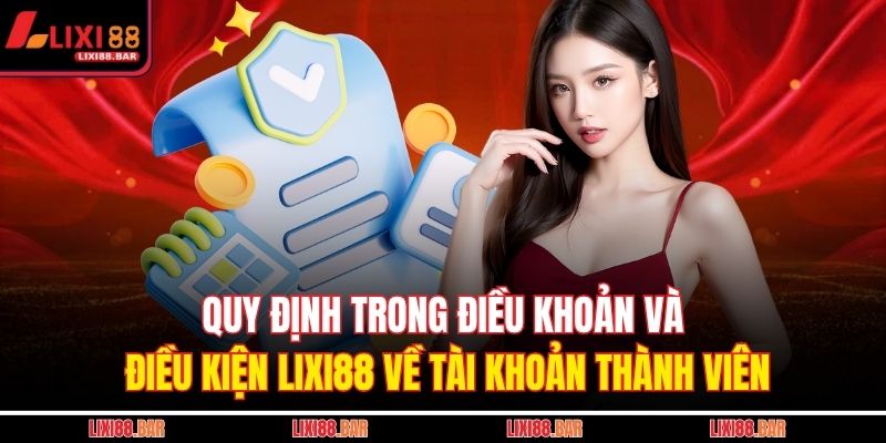 Quy định trong điều khoản và điều kiện LIXI88 về tài khoản thành viên