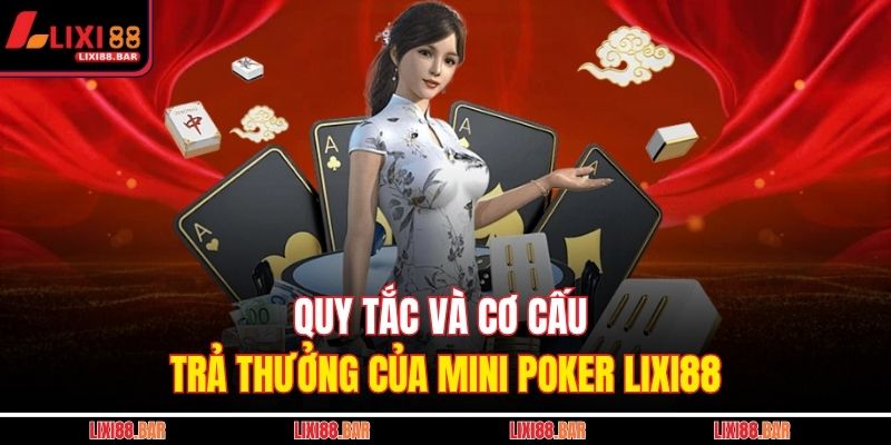 Quy tắc và cơ cấu trả thưởng của Mini Poker LIXI88