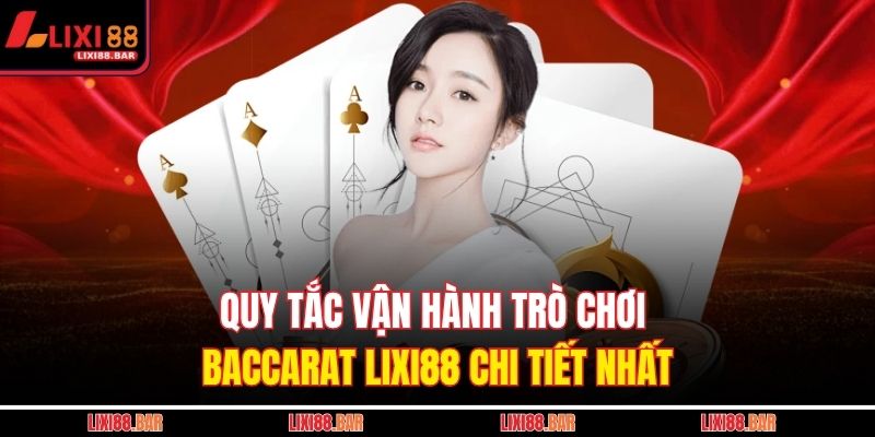 Quy tắc vận hành trò chơi Baccarat LIXI88 chi tiết nhất