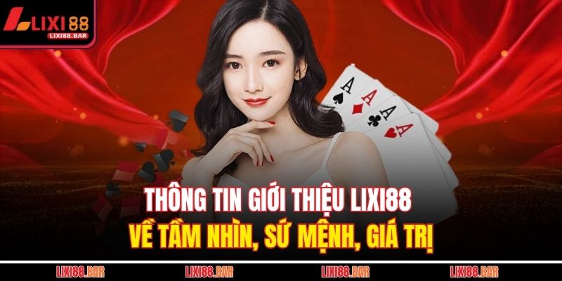 Thông tin giới thiệu LIXI88 về tầm nhìn, sứ mệnh, giá trị