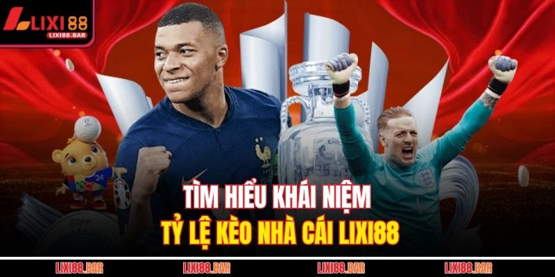Tìm hiểu khái niệm tỷ lệ kèo nhà cái LIXI88